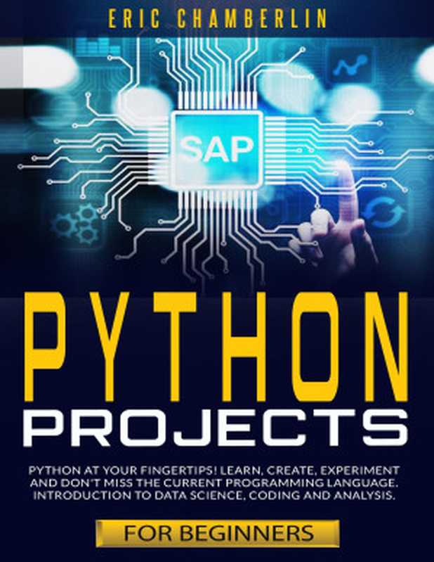 python project for beginners: Python at your fingertips! Learn, create, experiment, and don