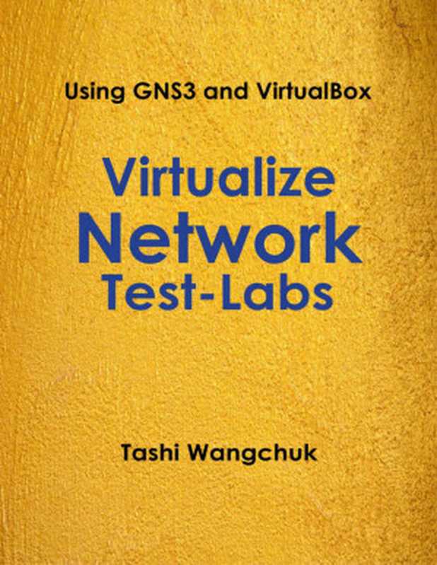 Virtualize Network Test-Labs： Using GNS3 and VirtualBox（Tashi Wangchuk）（2018）