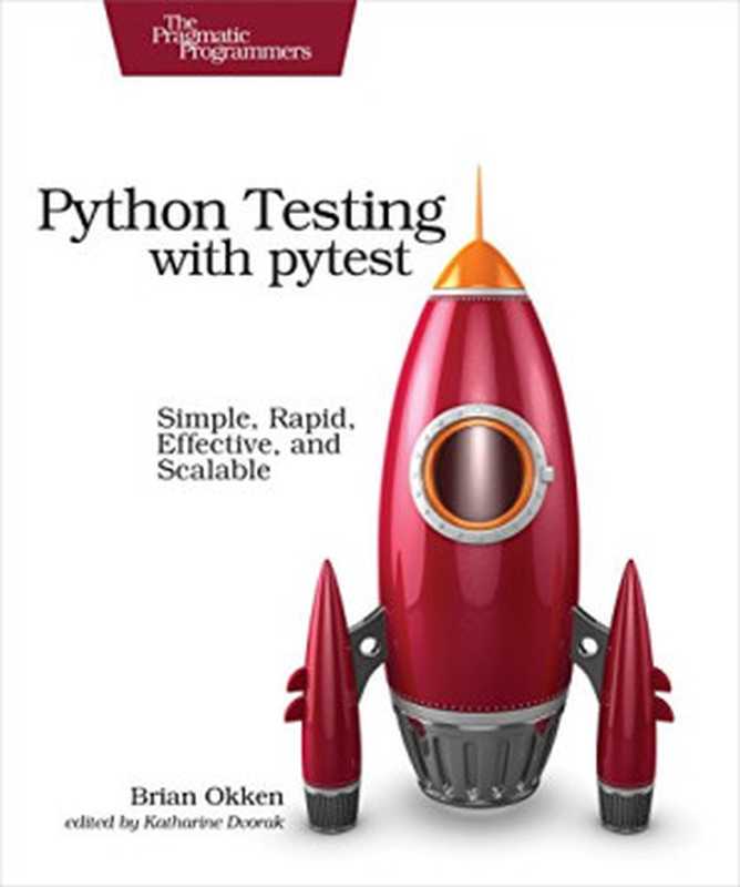 Python Testing with pytest: Simple, Rapid, Effective, and Scalable(Brian Okken)(Pragmatic Bookshelf 2017)