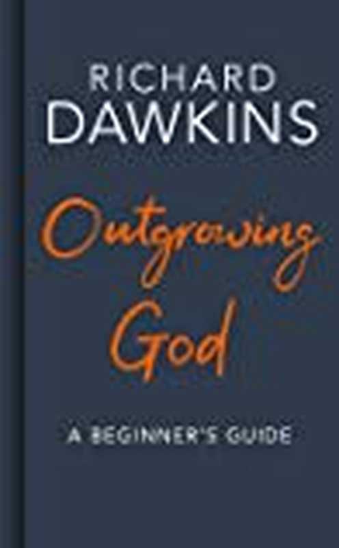 Outgrowing God A Beginner’s Guide(Richard Dawkins)(Bantam Press 2019)