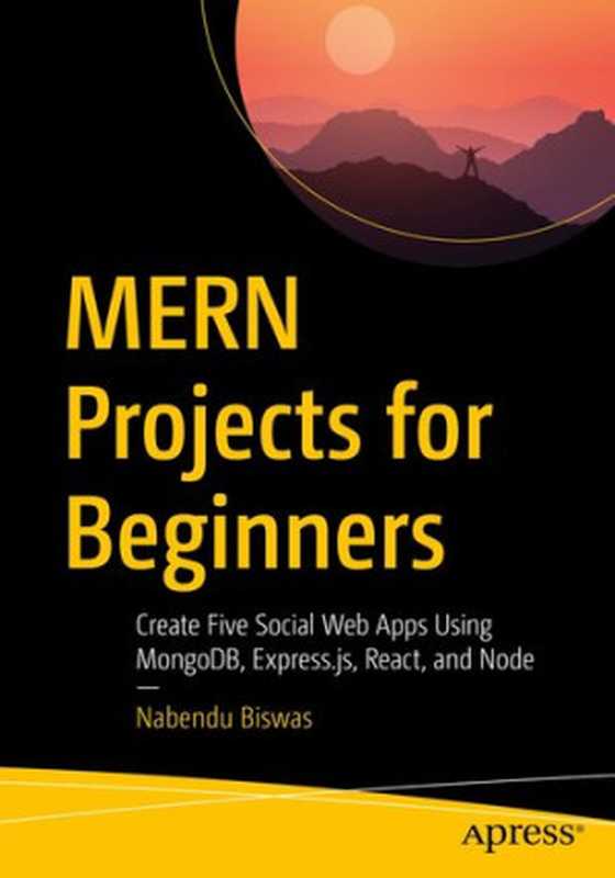 MERN Projects for Beginners： Create Five Social Web Apps Using MongoDB， Express.js， React， and Node（Nabendu Biswas）（Apress 2021）