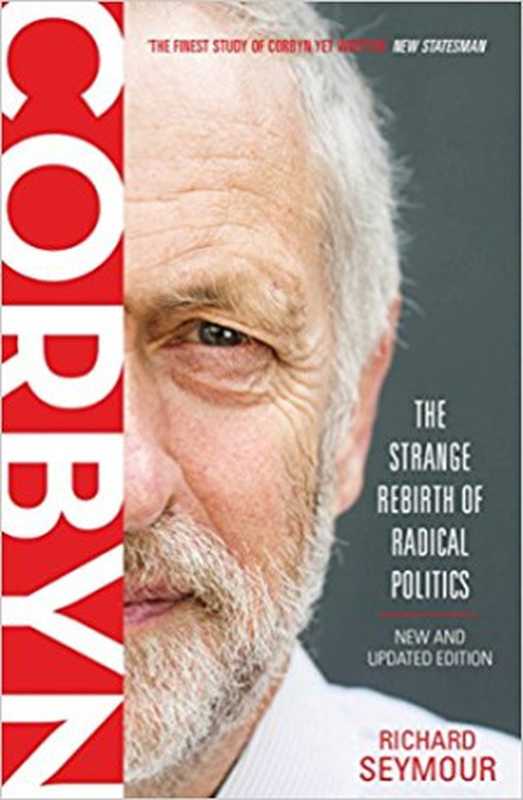 Corbyn - The Strange Rebirth of Radical Politics(Richard Seymour)(Verso Books 2017)
