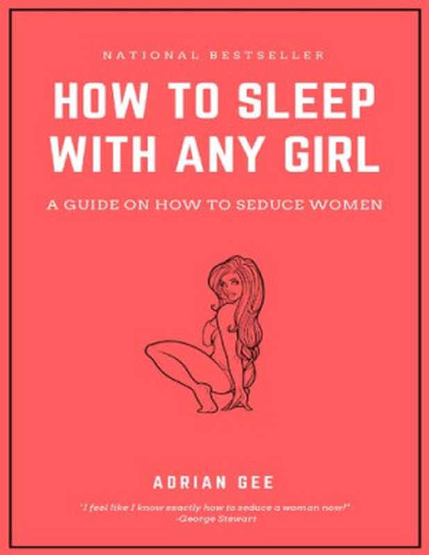 How to Sleep with Any Girl： A Guide on How to Seduce Women（Adrian Gee）（2018）