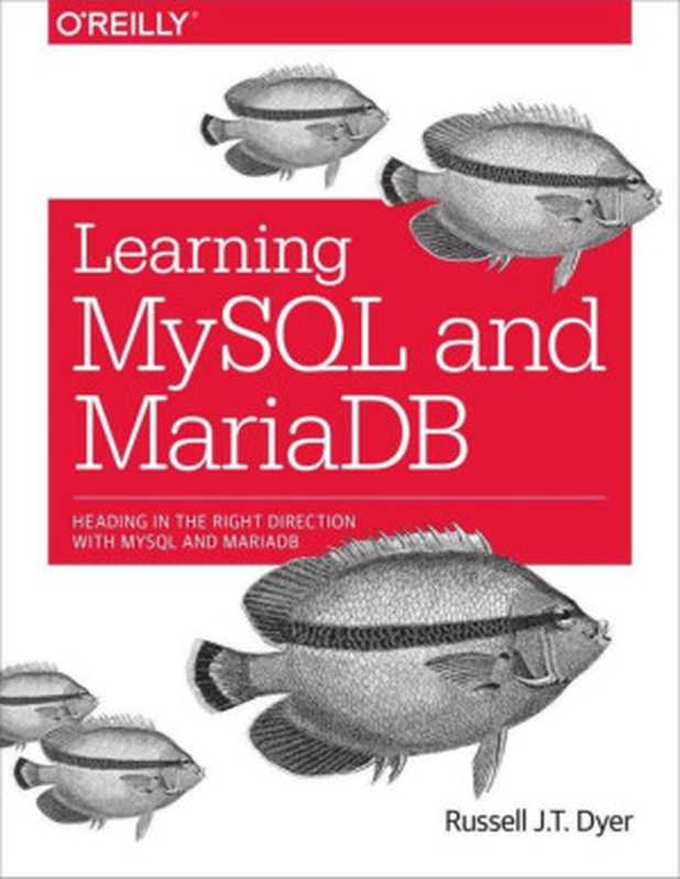 Learning MySQL and MariaDB： Heading in the Right Direction with MySQL and MariaDB（Russell J. T. Dyer）（O