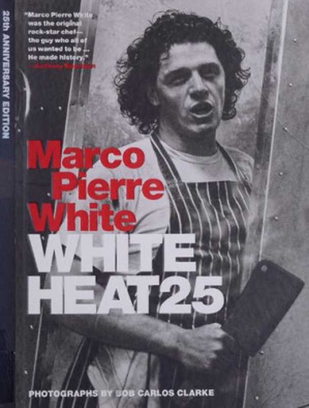 White Heat 25（Marco Pierre White）（Mitchell Beazley 2015）