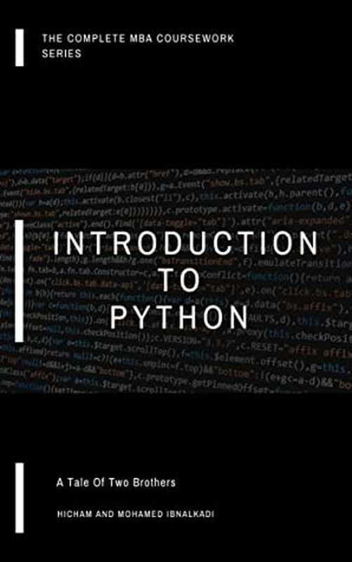 Introduction to Python (The Complete MBA CourseWork Series Book 19)（Hicham & Mohamed Ibnalkadi [Hicham & Ibnalkadi， Mohamed]）（#PrB.rating#0.0 2021）