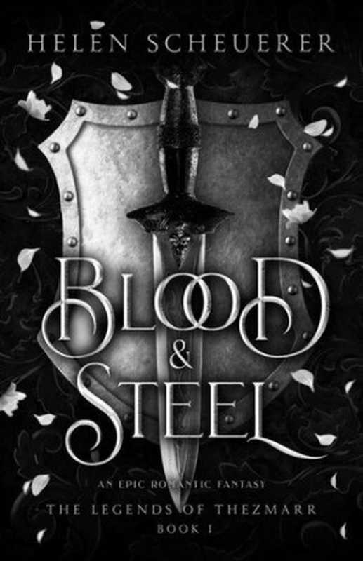 Blood & Steel: An epic romantic fantasy (The Legends of Thezmarr Book 1)(Helen Scheuerer)(Alchemy 2023)