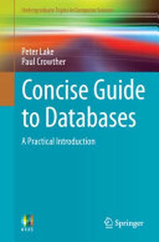 Concise Guide to Databases: A Practical Introduction(Peter Lake; Paul Crowther)(Springer Science & Business Media 2013)