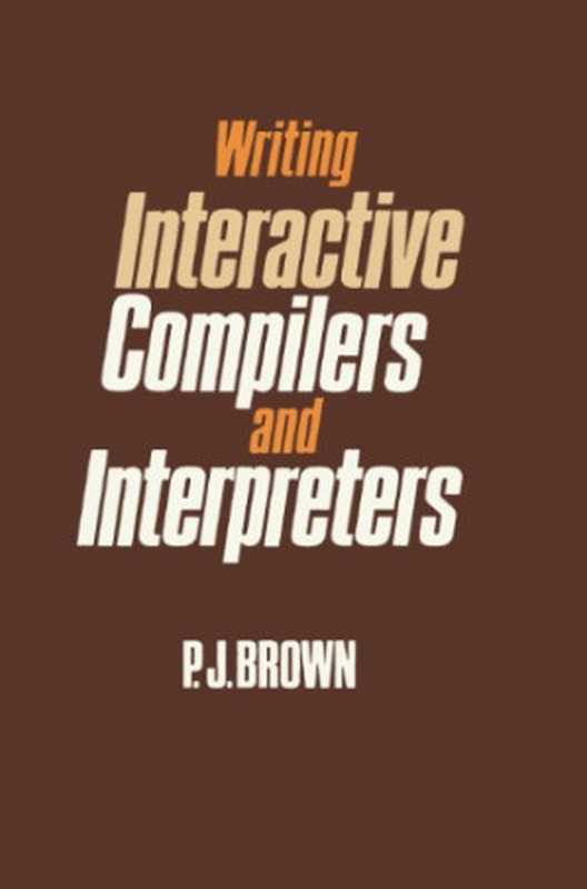 Writing Interactive Compilers and Interpreters (Wiley series in computing)（Peter John Brown）（John Wiley & Sons Ltd 1979）