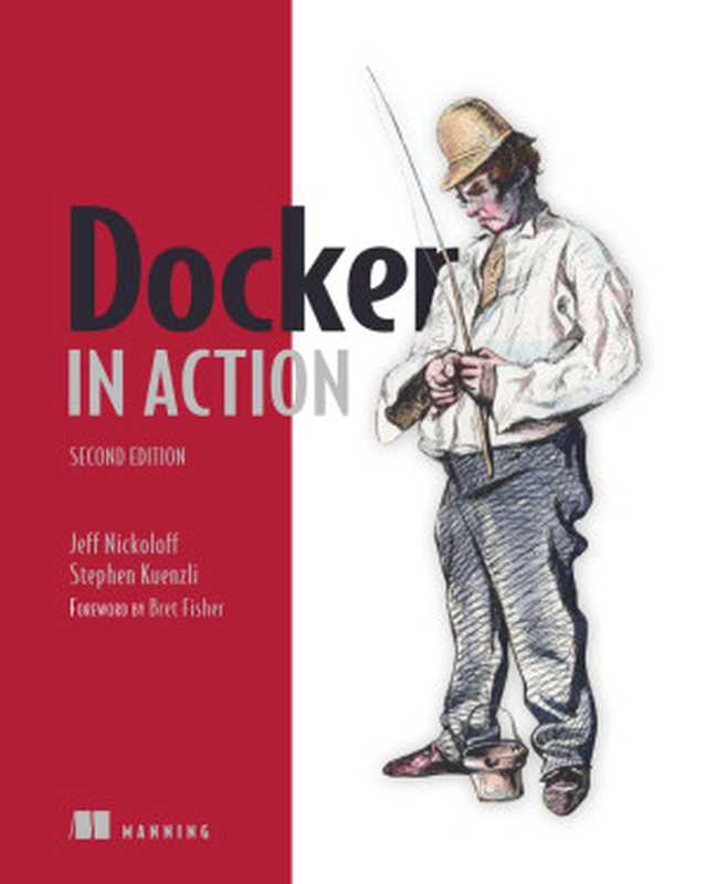 Docker in Action - Second Edition(Jeff Nickoloff, Stephen Kuenzli)(Manning Publications 2019)