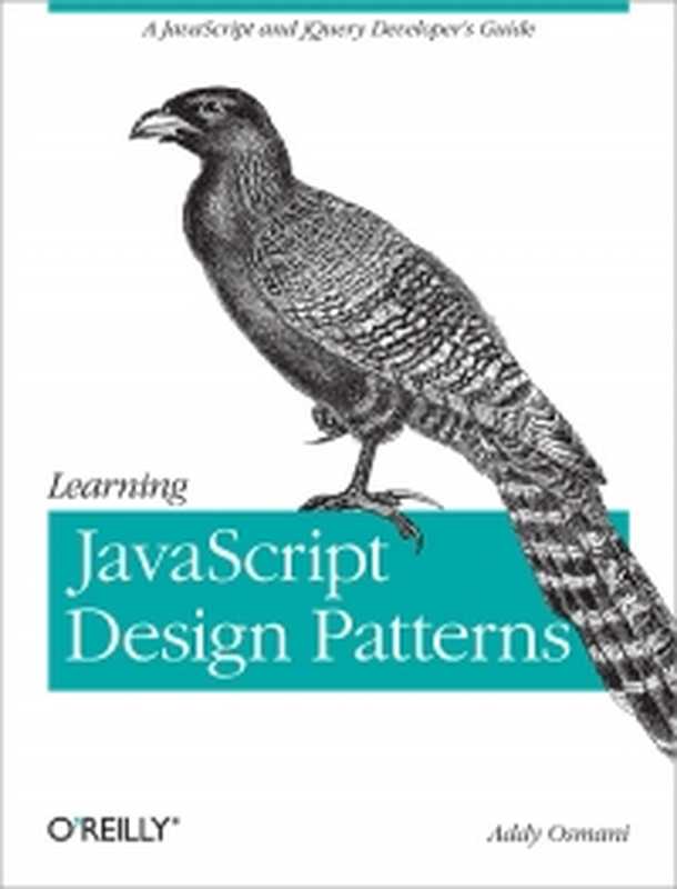 Learning JavaScript Design Patterns: A JavaScript and jQuery Developer