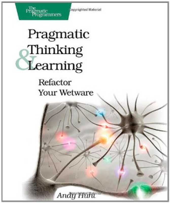 Pragmatic Thinking and Learning: Refactor Your Wetware(Andy Hunt)(The Pragmatic Bookshelf 2008)
