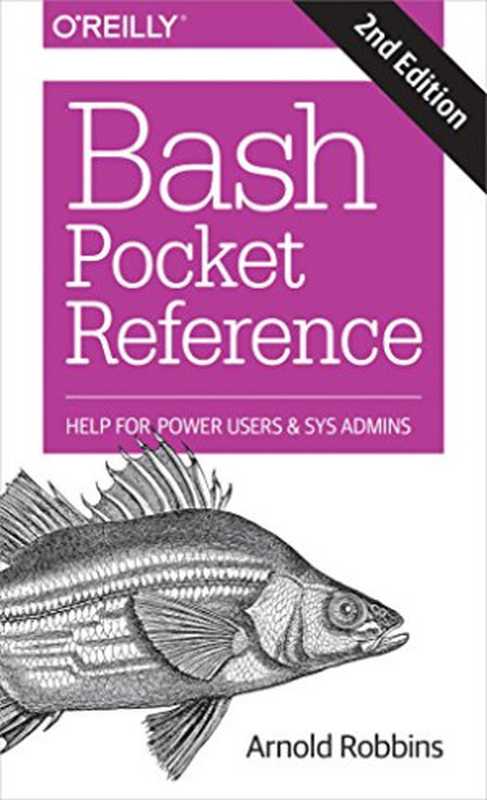 Bash Pocket Reference: Help for Power Users and Sys Admins(Arnold Robbins)(O’Reilly Media 2016)