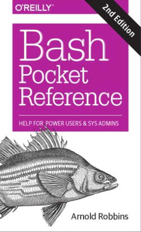 Bash Pocket Reference: Help for Power Users and Sys Admins(Arnold Robbins)(O’Reilly Media 2016)