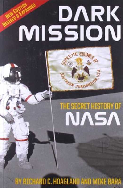 Dark Mission: The Secret History of NASA, Enlarged and Revised Edition(Richard C. Hoagland, Mike Bara)(Feral House 2009)
