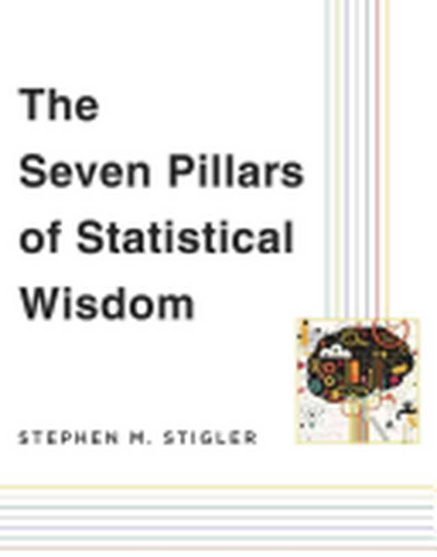The Seven Pillars of Statistical Wisdom(Stephen M. Stigler)(Harvard University Press 2016)