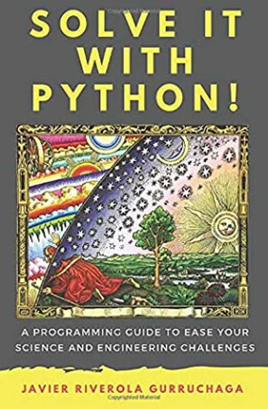 Solve it with PYTHON !： A programming guide to ease your science and engineering challenges（Javier Riverola Gurruchaga）（2019）
