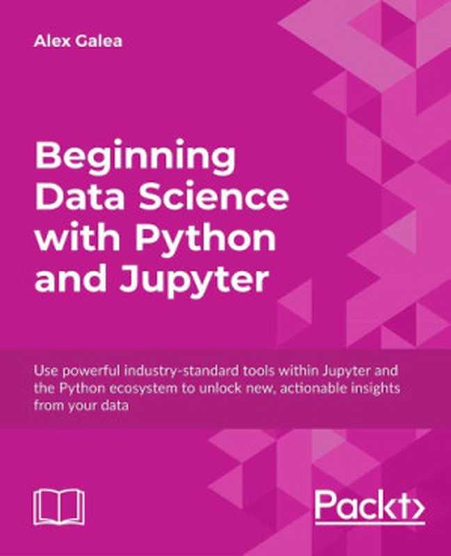 Beginning Data Science with Python and Jupyter(Alex Galea)(Packt Publishing 2018)