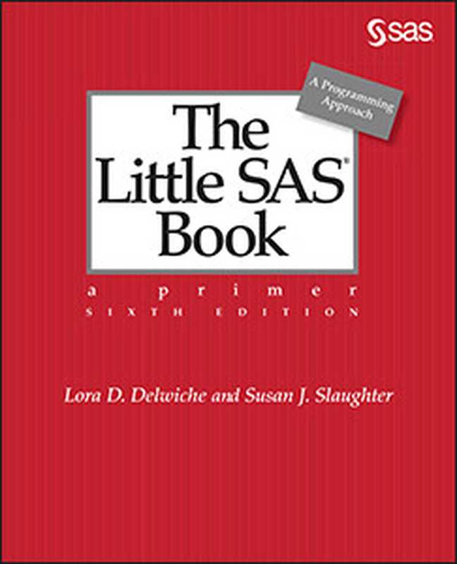 The Little SAS® Book: A Primer, Sixth Edition(Lora D. Delwiche; Susan J. Slaughter)(SAS Institute 2019)