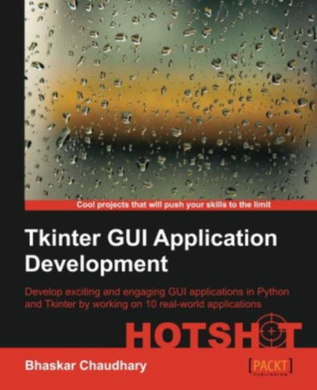 Tkinter GUI Application Development HOTSHOT(Bhaskar Chaudhary)(Packt Publishing 2013)