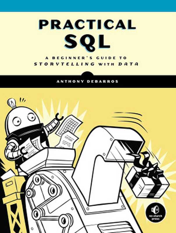 Practical SQL: A Beginner’s Guide to Storytelling with Data(Anthony DeBarros)(No Starch Press 2018)