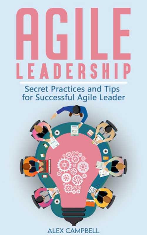 Agile Leadership ： Secret Practices and Tips for Successful Agile Leader（Alex Campbel）（2021）