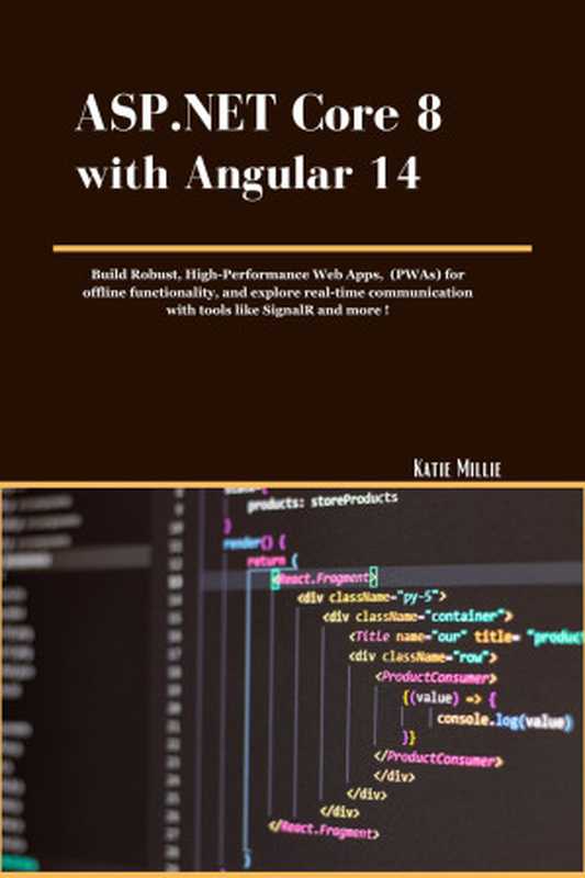 ASP.NET Core 8 with Angular 14: Build Robust, High-Performance Web Apps, (PWAs) for offline functionality, and explore real-time communication with tools ... and more ! (Python Trailblazer’s Bible)(Millie, Katie)(2024)