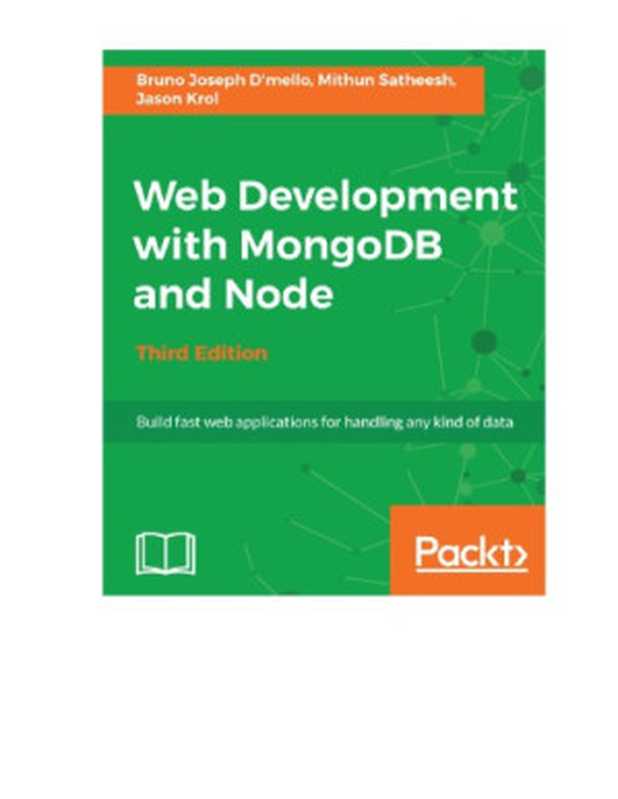 Web Development with MongoDB and Node(D’mello, Bruno Joseph; Krol, Jason; Satheesh, Mithun)(Packt Publishing 2017)