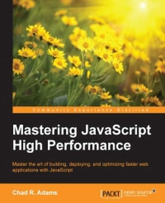 Mastering JavaScript High Performance： Master the art of building， deploying， and optimizing faster web applications with JavaScript（Chad R. Adams）（Packt Publishing 2015）
