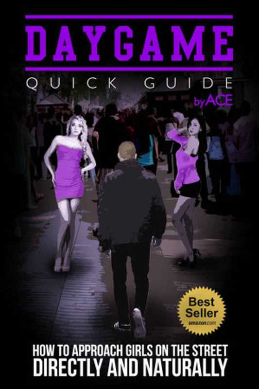 Dating Daygame Mastery - How to Approach Girls on the Street Directly and Naturally Dating Advice for Men How to Attract Women How To Casually Pick ... The Day (Daygame Seduction Sex Positions)(Ace Pua)(2015)
