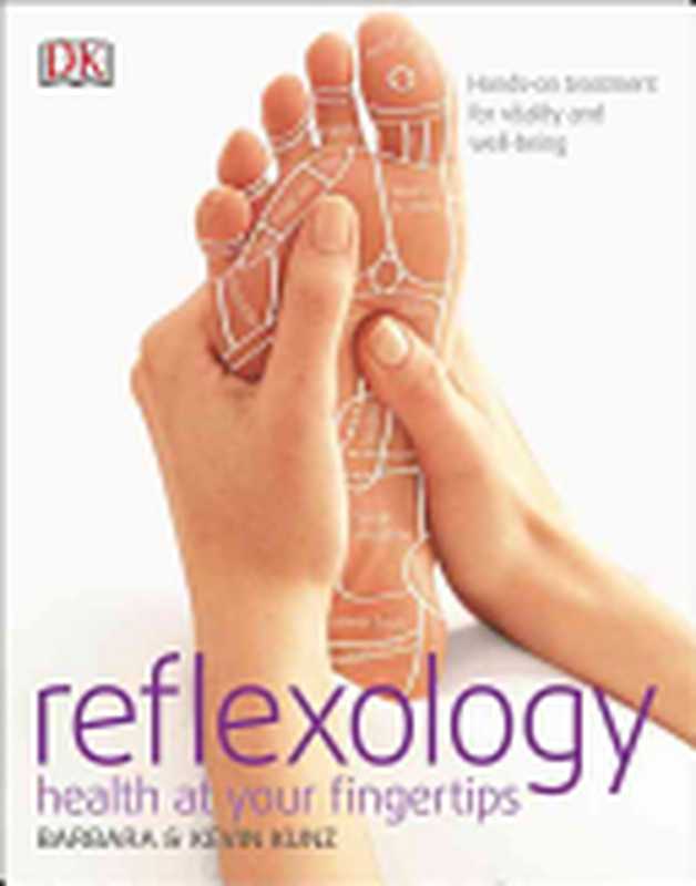 Reflexology: Health at Your Fingertips(Barbara Kunz, Kevin Kunz)(Dk Pub 2016)