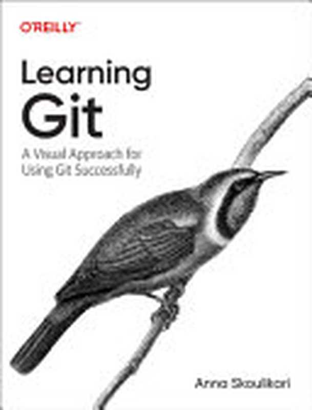 Learning Git: A Hands-On and Visual Guide to the Basics of Git(Anna Skoulikari)(O