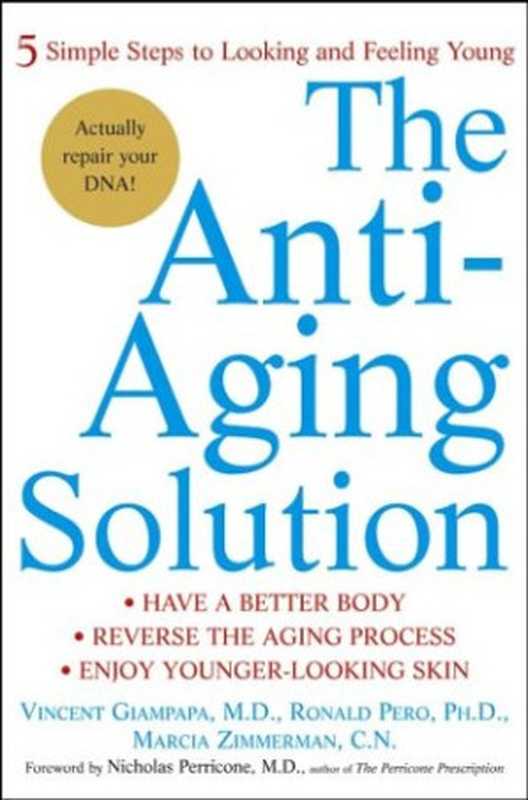 The Anti-Aging Solution - 5 Simple Steps to Looking and Feeling Young(Vincent Giampapa Ronald Pero Marcia Zimmerman)(Wiley 2004)