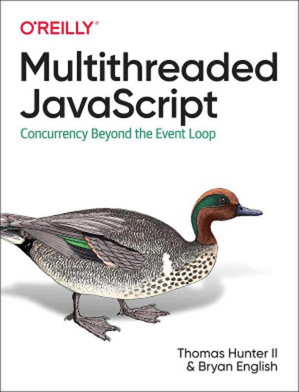 Multithreaded JavaScript: Concurrency Beyond the Event Loop (Early Release)(Thomas Hunter II, Bryan English)(O