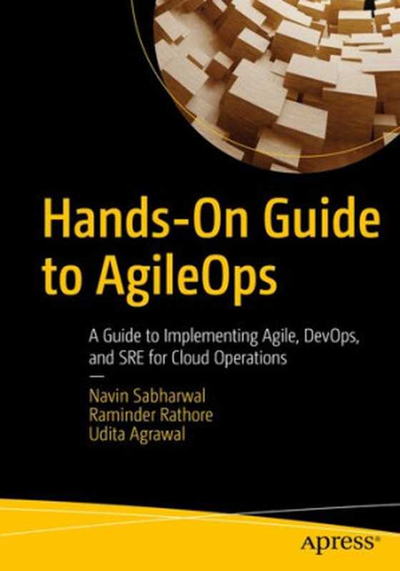 Hands-On Guide to AgileOps： A Guide to Implementing Agile， DevOps， and SRE for Cloud Operations（Sabharwal， Navin & Rathore， Raminder & Agrawal， Udita）（Apress 2021）