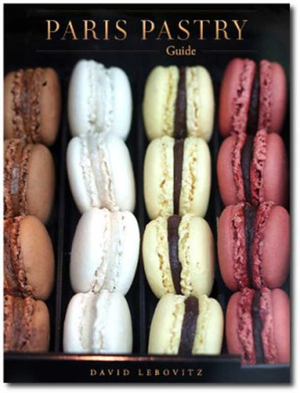 Paris Pastry Guide（David Lebovitz， Heather Stimmler-Hall）（Fleur de Lire Press 2012）