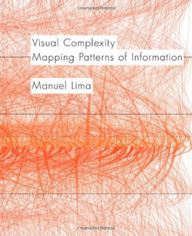 Visual Complexity: Mapping Patterns Of Information(Manuel Lima)(Princeton Architectural Press 2011)