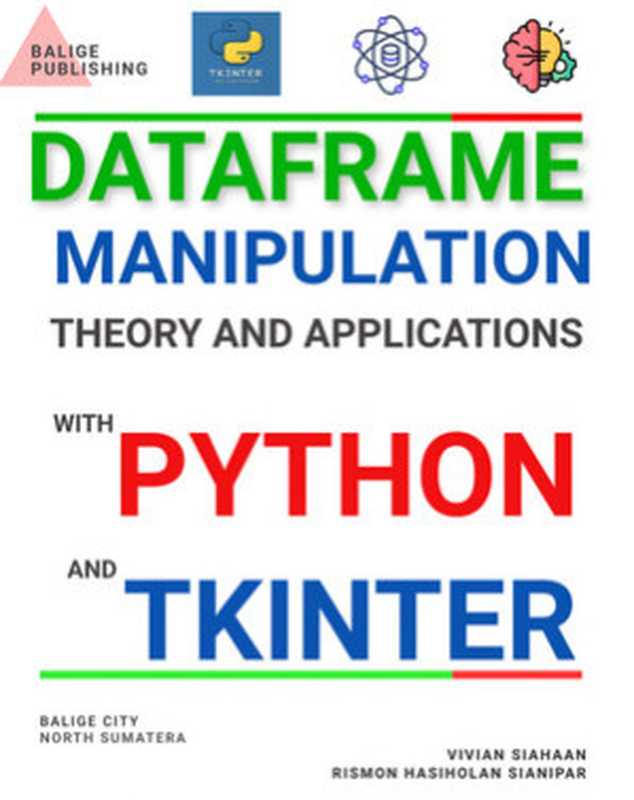 DataFrame Manipulation: Theory and Applications With Python and Tkinter(Vivian Siahaan, Rismon Hasiholan Sianipar)(BALIGE PUBLISHING 2024)