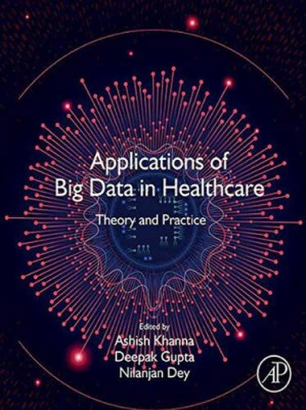 Applications of Big Data in Healthcare： Theory and Practice（Ashish Khanna (editor)， Deepak Gupta (editor)， Nilanjan Dey (editor)）（Academic Press 2021）
