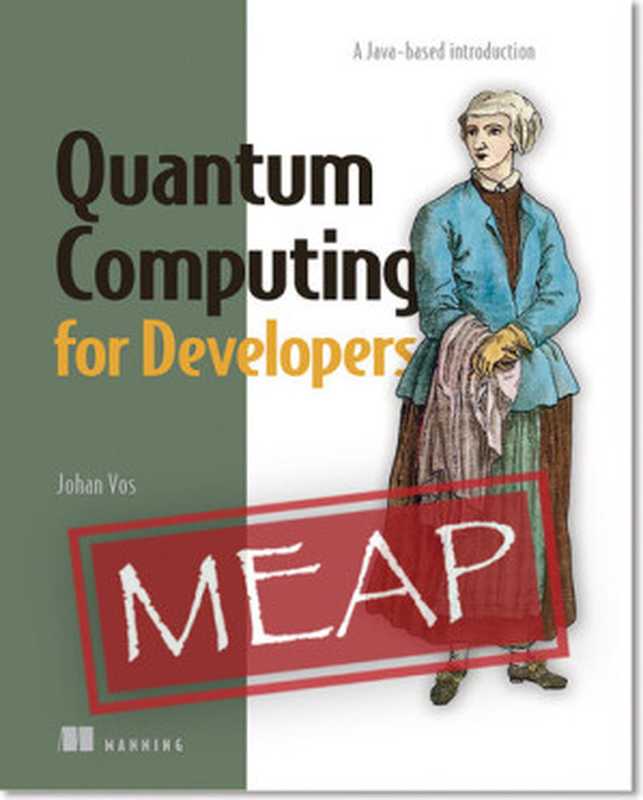 Quantum Computing for Developers: A Java-based introduction MEAP V09(Johan Vos)(Manning Publications 2020)