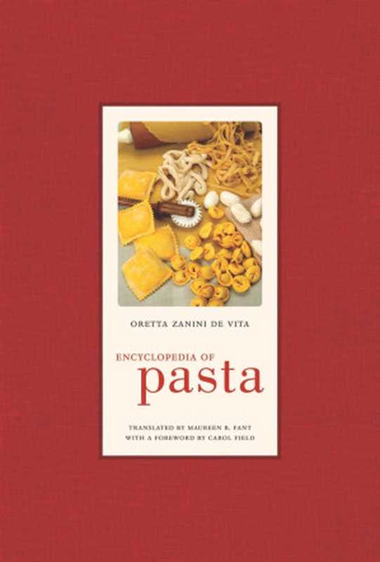 Encyclopedia of Pasta(Oretta Zanini De Vita, Maureen B. Fant)(University of California Press 2009)