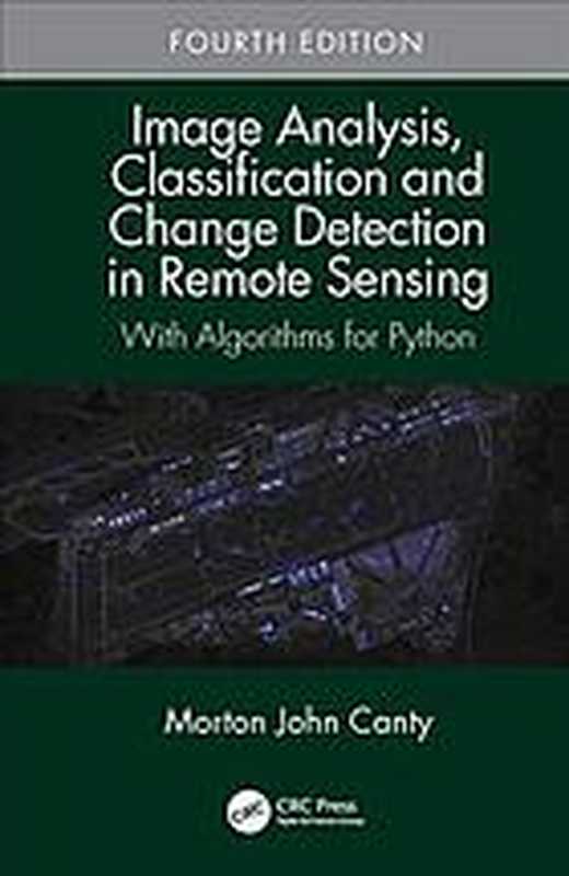 Image Analysis, Classification, and Change Detection in Remote Sensing: With Algorithms for Python(Morton John Canty)(CRC Press 2019)