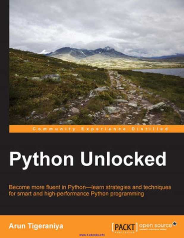 Python Unlocked: Become more fluent in Python - learn strategies and techniques for smart and high-performance Python programming(Arun Tigeraniya)(Packt Publishing 2015)