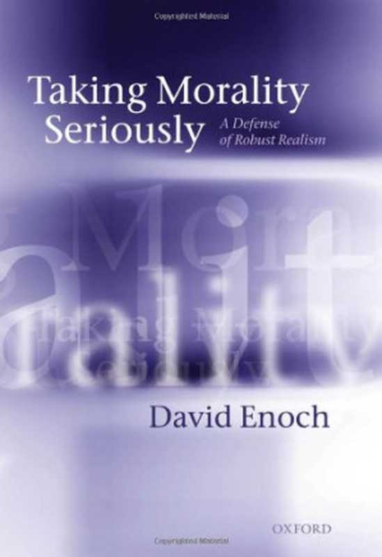 Taking Morality Seriously: A Defense of Robust Realism(David Enoch)(Oxford University Press, USA 2011)