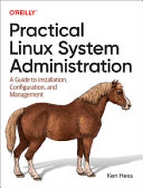 Practical Linux System Administration: A Guide to Installation, Configuration, and Management(Ken Hess)(O