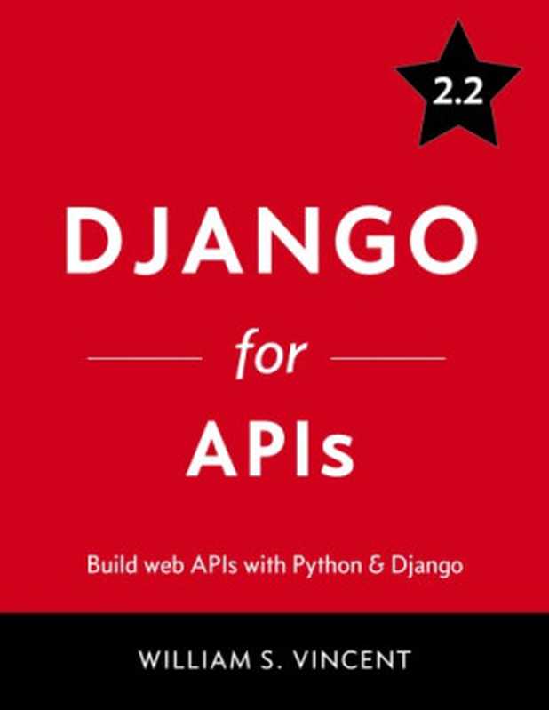 Django for APIs： Build Web APIs with Python & Django（William S. Vincent）（leanpub 2019）