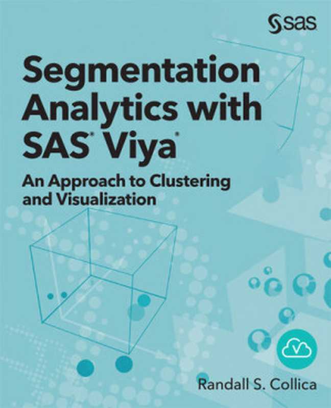 Segmentation Analytics with SAS Viya(Randall S. Collica)(SAS Institute 2021)
