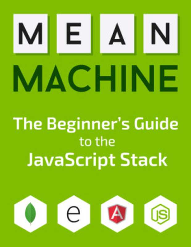 MEAN Machine： A beginner’s practical guide to the JavaScript stack（Chris Sevilleja， Holly Lloyd）（Leanpub 2015）