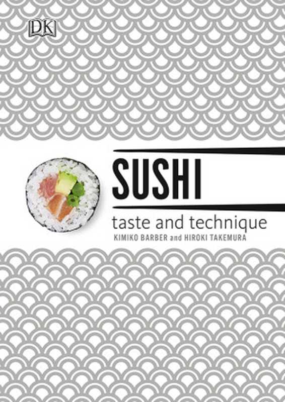 Sushi: Taste and Technique(Kimiko Barber, Hiroki Takemura)(DK Publishing 2017)