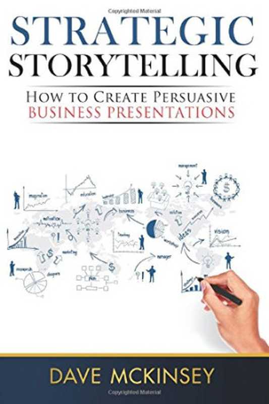 Strategic Storytelling: How to Create Persuasive Business Presentations(Dave McKinsey)(CreateSpace Independent Publishing Platform 2014)